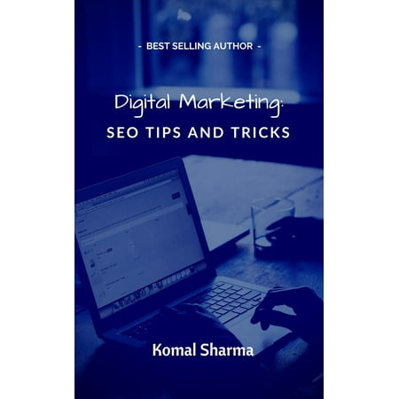 Digital Marketing: SEO Tips and Tricks: Helpful SEO tips to help improve your search engine ranking SEO guide to website content and online success - (Best Seo Optimized Websites)