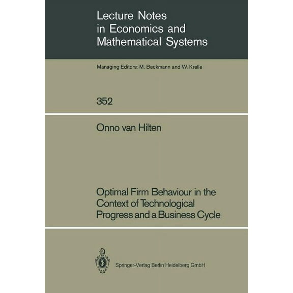Lecture Notes in Economic and Mathematic Optimal Firm Behaviour in the Context of Technological Progress and a Business Cycle, Book 352, (Paperback)