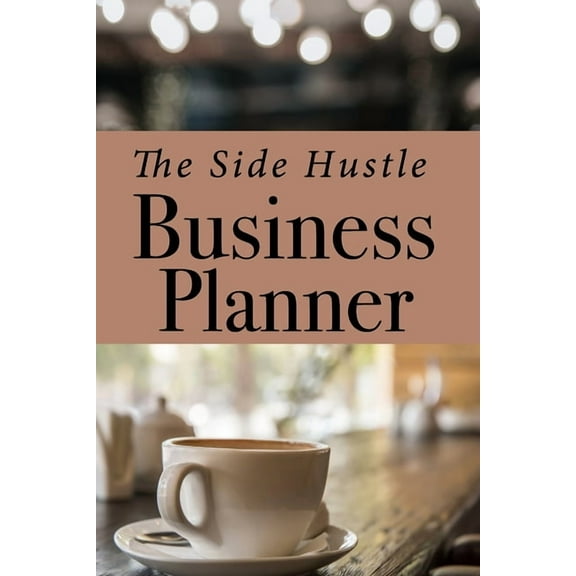 Side Hustle Business Planner for Small Businesses Undated Journal and Business Tracker Pages 6" X 9" 154 Pages, (Paperback)