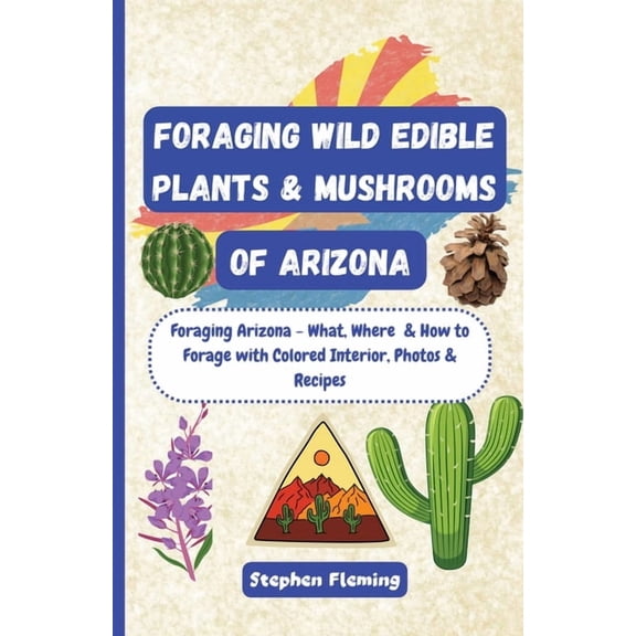 Foraging Wild Edible Plants & Mushrooms of Arizona, (Paperback)