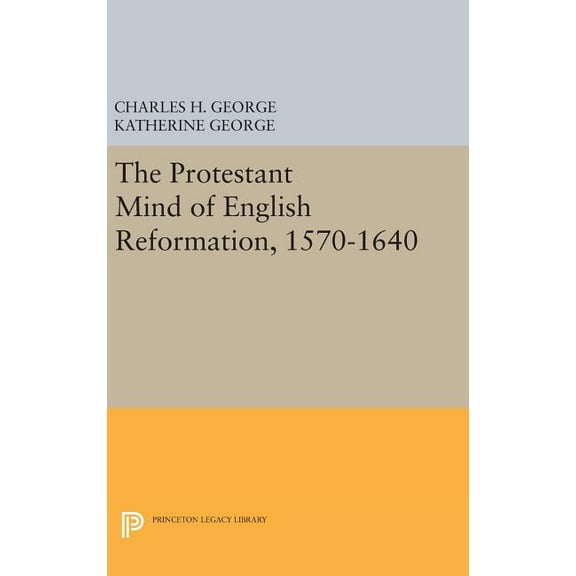 Princeton Legacy Library Protestant Mind of English Reformation, 1570-1640, Book 2316, (Hardcover)