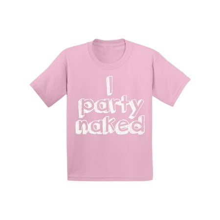 Awkward Styles I Party Naked T Shirt I Party Naked Infant Girls T Shirt Birthday Party Clothes Boys Clothes Naked T-Shirt Funny Party Kids Clothing I Party Naked Unisex T-Shirt for