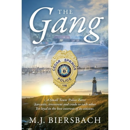 The Gang : A Small Town Police Force Sarcastic, Irreverent, and Crude to Each Other, Yet Loyal to the Best Interests of Its (Best Small Towns In Washington)