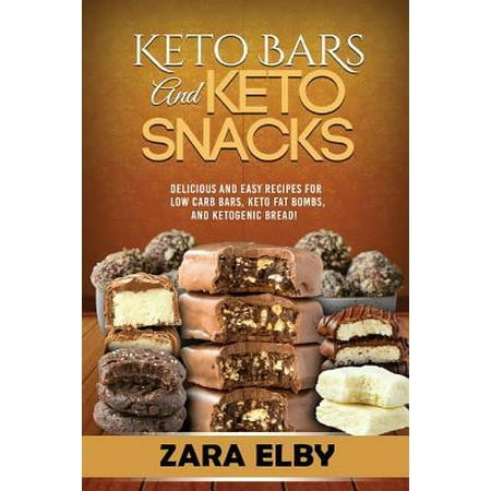 Keto Bars and Keto Snacks: Delicious and Easy Recipes for Low Carb Bars, Keto Fat Bombs, and Ketogenic Bread! (Best Low Carb Bread Recipe)