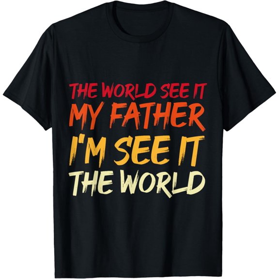 Exquisite and comfortable-the world see it my father, I'm see it the world proud dad T-Shirt