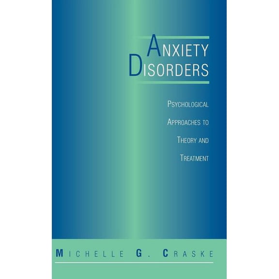 Anxiety Disorders: Psychological Approaches to Theory and Treatment, (Hardcover)