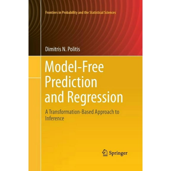 Frontiers in Probability and the Statist Model-Free Prediction and Regression: A Transformation-Based Approach to Inference, (Paperback)