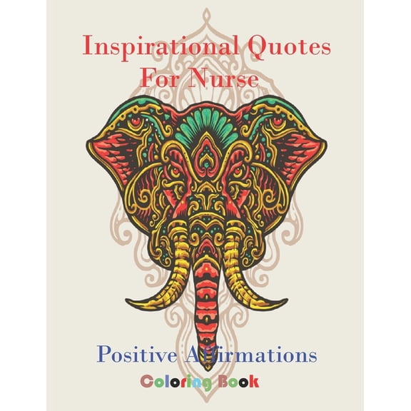 Inspirational Quotes Coloring Book for Nurse : .Color Me Positively, Today I Feel... An Inspirational Coloring Book for nurse. (Paperback)