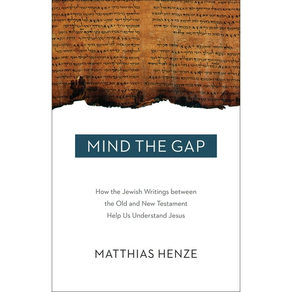 Mind the Gap: How the Jewish Writings Between the Old and New Testament Help Us Understand Jesus, (Paperback)