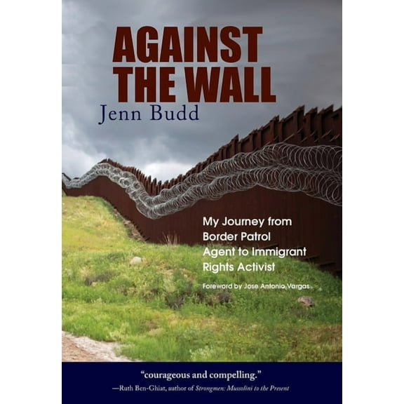 Against the Wall: My Journey from Border Patrol Agent to Immigrant Rights Activist (Hardcover)