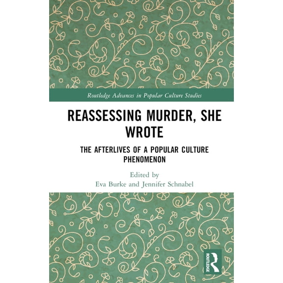 Routledge Advances in Popular Culture St Reassessing Murder, She Wrote: The Afterlives of a Popular Culture Phenomenon, (Hardcover)