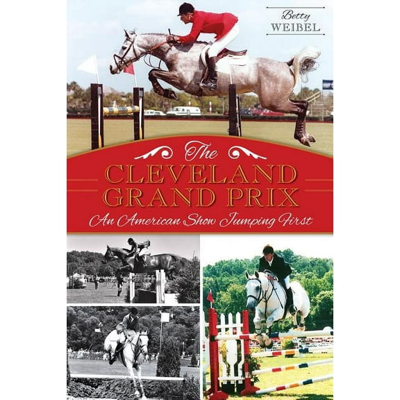 Sports: The Cleveland Grand Prix: An American Show Jumping First (Paperback)