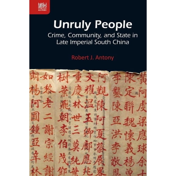Unruly People : Crime, Community, and State in Late Imperial South China (Hardcover)
