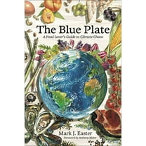 The Blue Plate: A Food Lover's Guide to Climate Chaos, (Hardcover)
