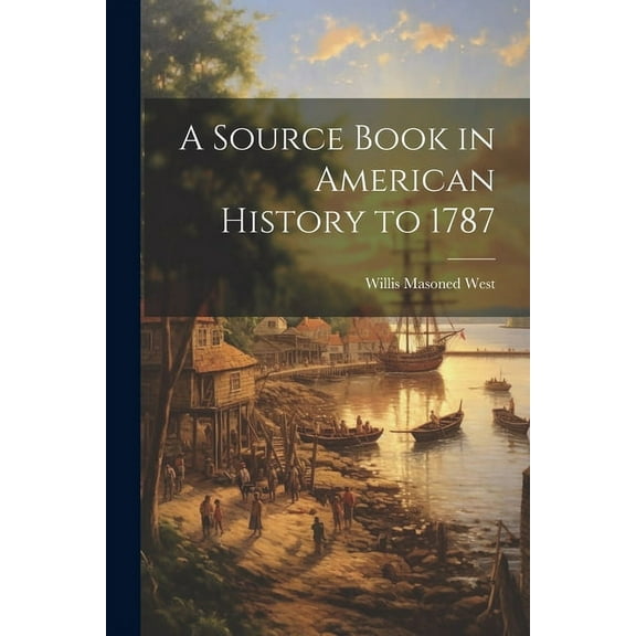 A Source Book in American History to 1787 (Paperback)