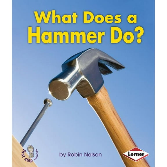 First Step Nonfiction -- Tools at Work: What Does a Hammer Do? (Paperback)