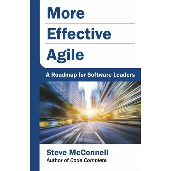 More Effective Agile: A Roadmap for Software Leaders, (Paperback)