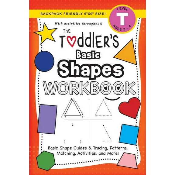 The Toddler's Workbook The Toddler's Basic Shapes Workbook: (Ages 3-4) Basic Shape Guides and Tracing, Patterns, Matching, Activities, and More, Book 4, (Paperback)