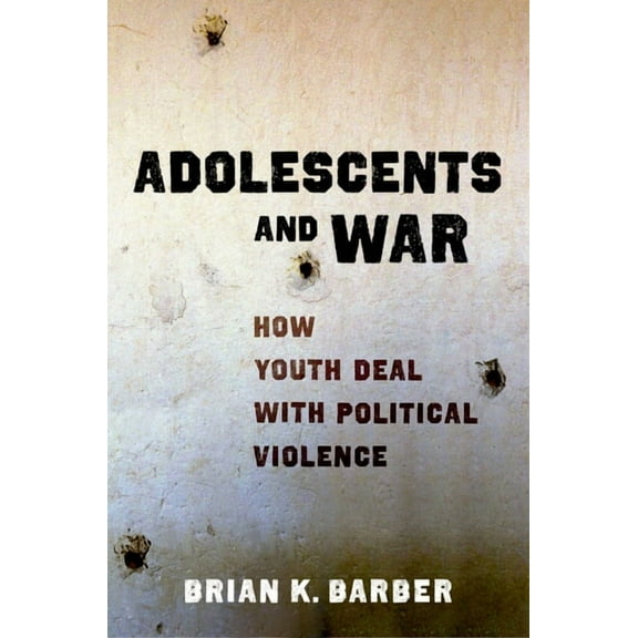 Adolescents and War: How Youth Deal with Political Violence, (Hardcover)