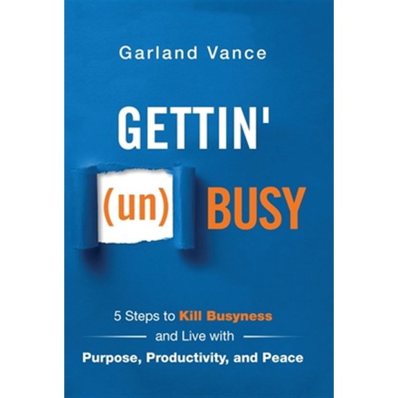 Pre-Owned Gettin' (un)Busy: 5 Steps to Kill Busyness and Live with Purpose, Productivity, and Peace (Hardcover) 1640855327 9781640855328