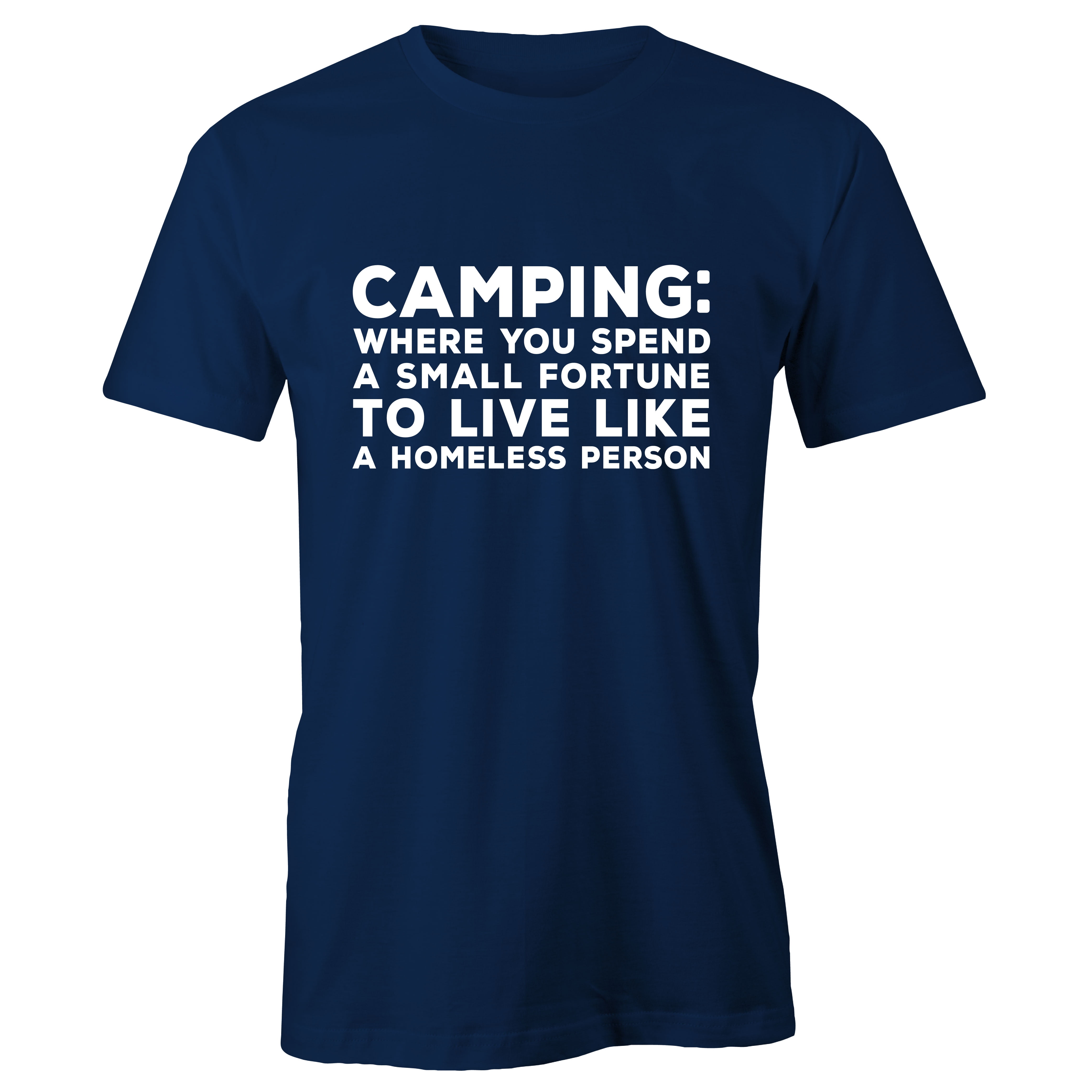 Camping Spend Fortune To Live Like Homeless Person T Shirt Navy Blue And Wh L 