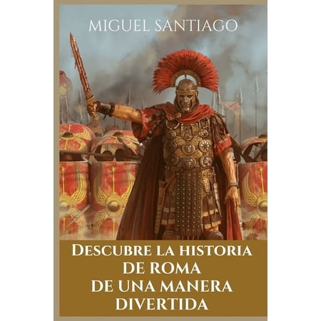 Descubre la Historia de una Manera Diver Descubre la Historia de Roma de una manera divertida (Paperback)