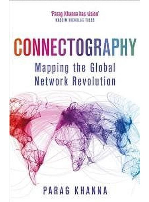 Connectography : Mapping the Global Network Revolution