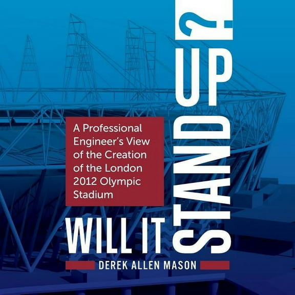 Will It Stand Up? : A Professional Engineer's View of the Creation of the London 2012 Olympic Stadium (Paperback)