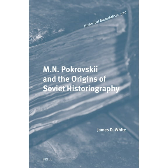 Historical Materialism Book M.N. Pokrovskii and the Origins of Soviet Historiography, Book 320, (Hardcover)