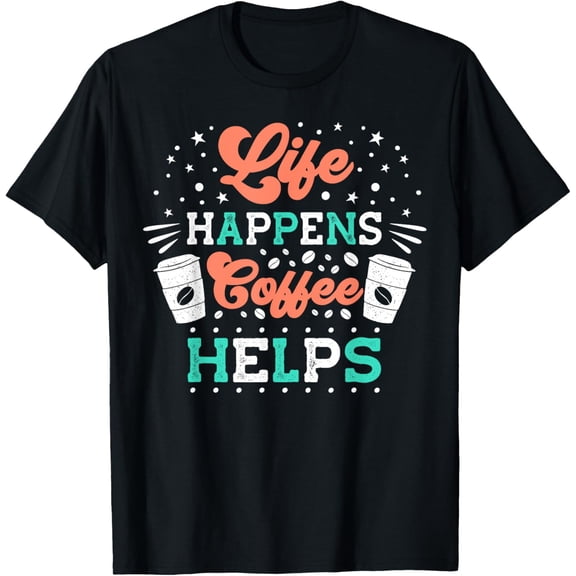 Life happens, coffee helps T-Shirt
