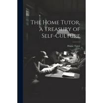The Home Tutor, a Treasury of Self-Culture (Paperback)