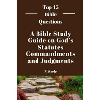 Top 45 Bible Questions A Bible Study Guide on God's Statutes, Commandments And Judgments, Book 1, (Paperback)