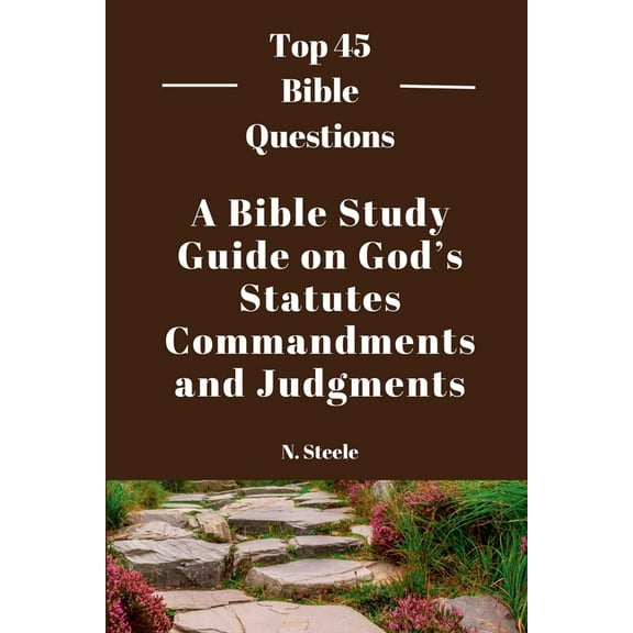 Top 45 Bible Questions A Bible Study Guide on God's Statutes, Commandments And Judgments, Book 1, (Paperback)
