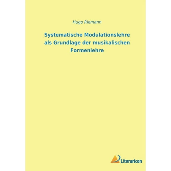 Systematische Modulationslehre als Grundlage der musikalischen Formenlehre (Paperback)