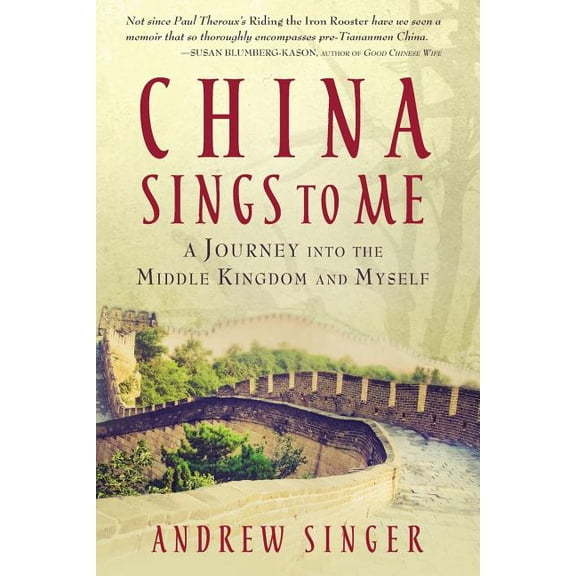 China Sings to Me: A Journey into the Middle Kingdom and Myself, (Paperback)