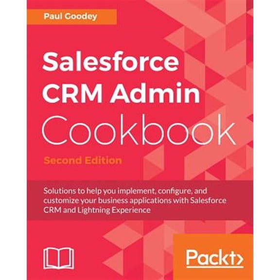 Pre-Owned Salesforce CRM Admin Cookbook - Second Edition: Solutions to help you implement, configure, and customize your business applications with Salesforce CRM and Lightning Experience Paperback