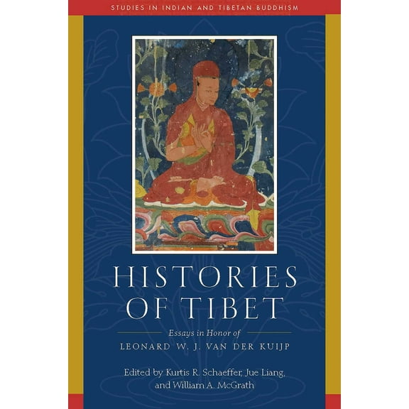 Studies in Indian and Tibetan Buddhism: Histories of Tibet : Essays in Honor of Leonard W. J. van der Kuijp (Hardcover)