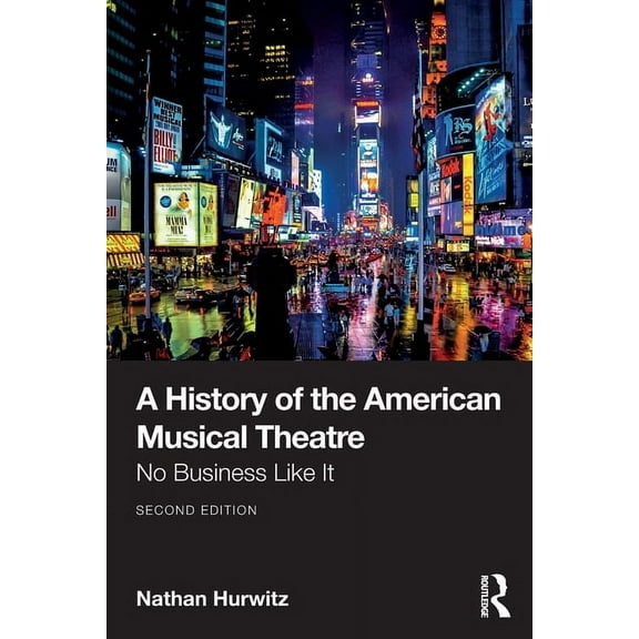 A History of the American Musical Theatre: No Business Like It, (Paperback)