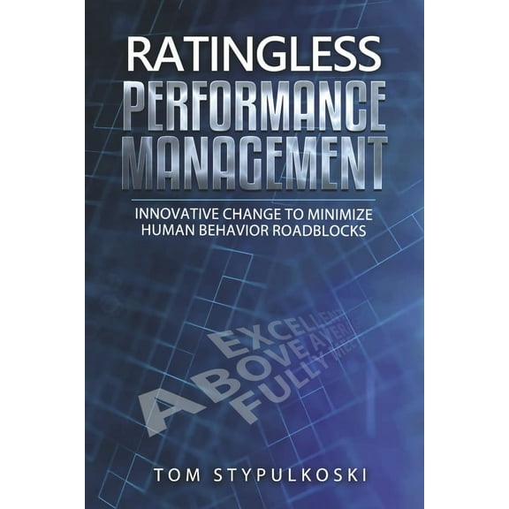 Ratingless Performance Management : Innovative Change to Minimize Human Behavior Roadblocks (Paperback)