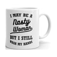 thumbnail image 2 of I May Be A Nasty women But Still I Wash My Hands Coffee Tea Ceramic Cup Office Work Mug 15 Oz, 2 of 3