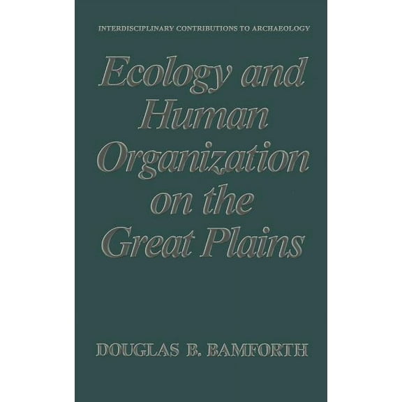 Interdisciplinary Contributions to Archa Ecology and Human Organization on the Great Plains, (Hardcover)