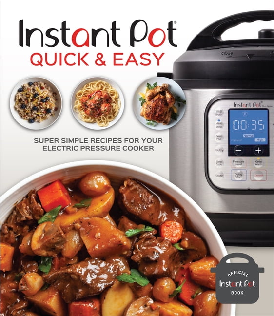 Instant Pot Quick and Easy Super Simple Recipes for Your Electric