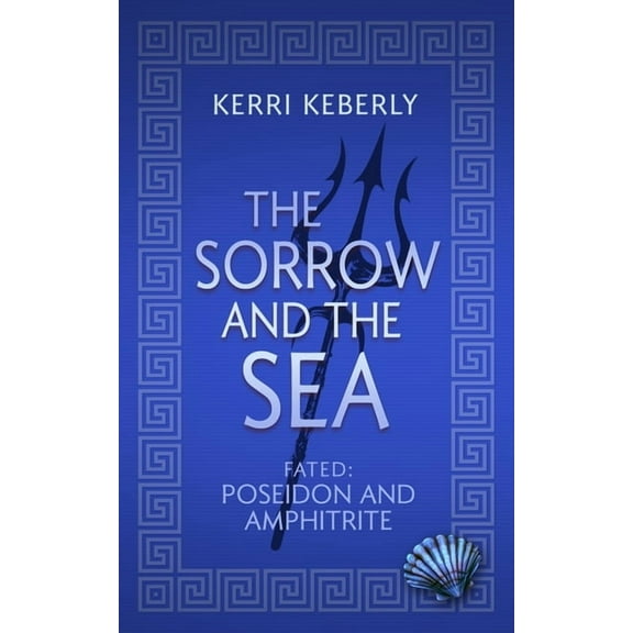 Fated & Cursed The Sorrow and the Sea: A Poseidon and Amphitrite Retelling, Book 3, (Paperback)