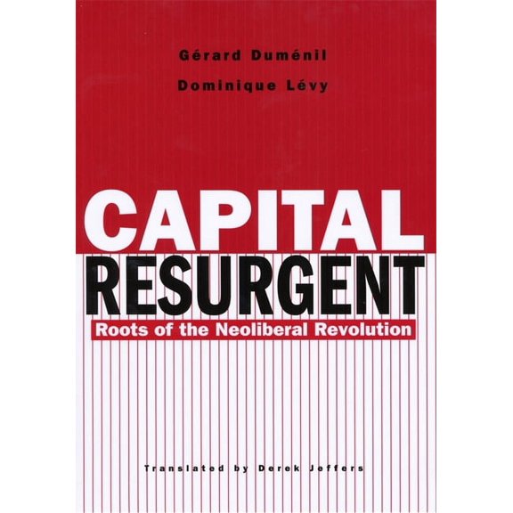 Capital Resurgent: Roots of the Neoliberal Revolution (Hardcover)