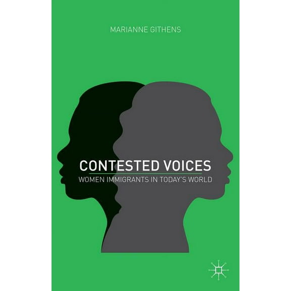 Contested Voices: Women Immigrants in Today's World, (Paperback)