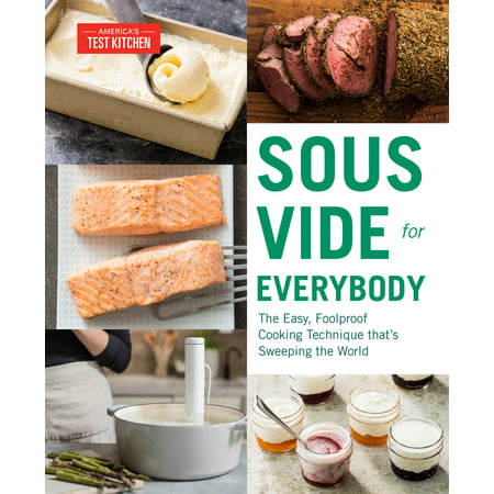 Sous Vide for Everybody : The Easy, Foolproof Cooking Technique That's Sweeping the