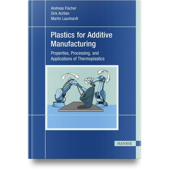 Plastics for Additive Manufacturing, (Hardcover)