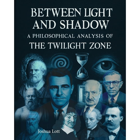 Between Light and Shadow: A Philosophical Analysis of the Twilight Zone, (Paperback)