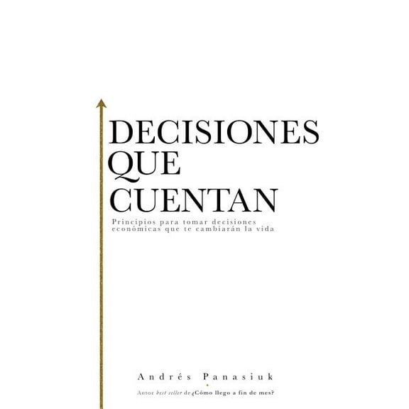 El Decisiones que cuentan: Principios para tomar decisiones econ��micas que te cambiar�, (Paperback)