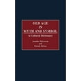 thumbnail image 1 of Old Age in Myth and Symbol: A Cultural Dictionary, 1 of 1